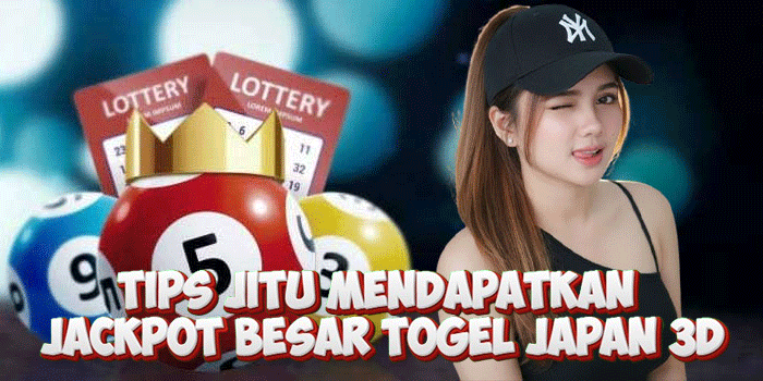 Tips Jitu Mendapatkan Jackpot Besar Togel Japan 3D