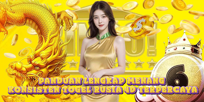 Panduan Lengkap Menang Konsisten Togel Rusia 4D Terpercaya
