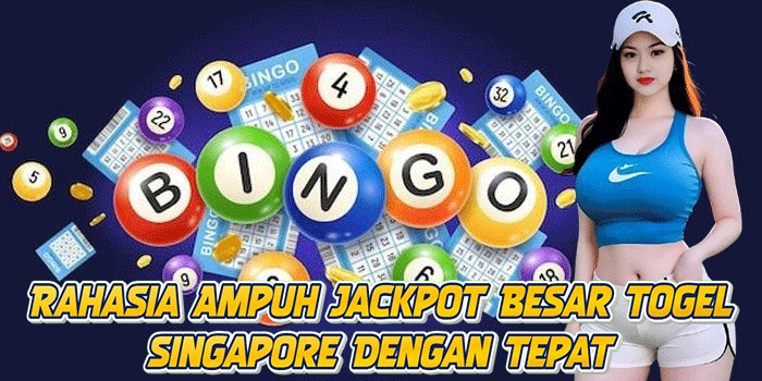 Rahasia Ampuh Jackpot Besar Togel Singapore Dengan Tepat