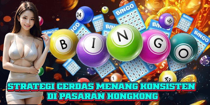 Strategi Cerdas Menang Konsisten di Pasaran Hongkong